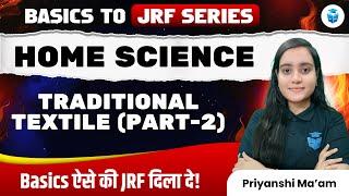 UGC NET Home Science 2025 | Traditional Textile by Priyanshi Mam | UGC NET 2025 JRFAdda