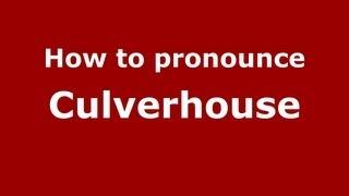 How to Pronounce Culverhouse - PronounceNames.com