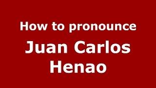 How to pronounce Juan Carlos Henao (Colombian Spanish/Colombia)  - PronounceNames.com