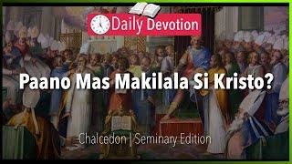 February 10: Paano Mas Makilala Si Kristo? - Chalcedon Definition - Philippians 3:8