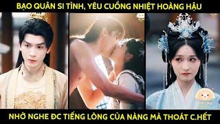 Bạo quân si tình, yêu cuồng nhiệt hoàng hậu nhờ nghe đc tiếng lòng của nàng mà thoát c.hết