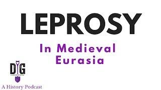 “Walking Corpses”: Life as a Leper in Medieval Eurasia