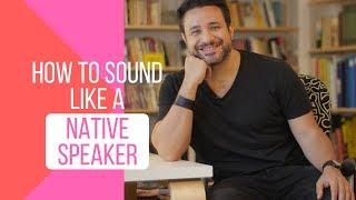 How to Sound Like a Native Speaker - 7 Incredibly Effective Tips - 1/3