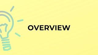 What is the meaning of the word OVERVIEW?