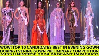 WOW! TOP 10 CANDIDATES BEST IN EVENING GOWN PRELIMINARY COMPETITION MISS UNIVERSE 2024