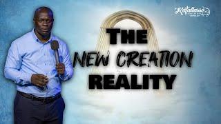 The New Creation Reality || Elder Ronald Keeya || Katallasso Fellowship 154