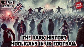 UK Football's Dark Side | The Brutal History & Ruthless Reputation Of Hooliganism In The UK