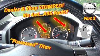 (Pt 2) Nissan Dealer & Shop STUMPED for 6 MONTHS?! (Titan No-4x4, ABS Fault)