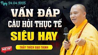 Vấn Đáp Câu Hỏi Thực Tế "SIÊU HAY" - Thầy Thích Đạo Thịnh.