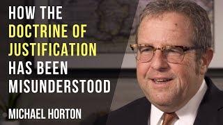 How the Doctrine of Justification Has Been Misunderstood - Michael Horton