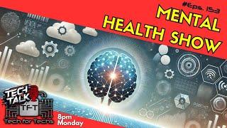 Mental Health Show | Tech Talk - Eps 153 - Tech Business Show!