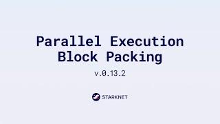 Starknet v0.13.2: Introducing Parallel Transaction Execution and Block Packing