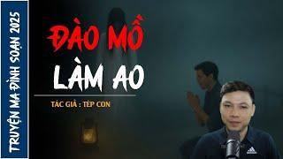 NGHE TRUYỆN MA : ĐÀO MỒ LÀM AO | CHUYỆN MA ĐÌNH SOẠN MỚI NHẤT 2025