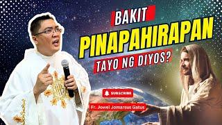 VERY TOUCHING *BAKIT PINAPAHIRAPAN TAYO NG DIYOS?* INSPIRING HOMILY II FR. JOWEL JOMARSUS GATUS