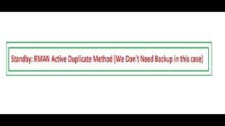 11g Standby : RMAN Active Duplicate method (Without backup)