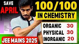 JEE Mains 2025: Score 100/100 in CHEMISTRY| April Attempt 30 Days Roadmap + Resources