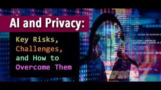 AI and Privacy: Key Risks, Challenges, and How to Overcome Them !!!