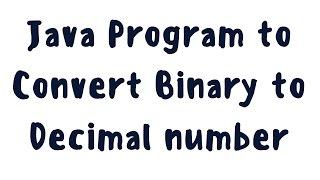 Java program to convert binary to decimal number