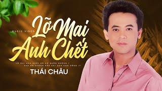 Lỡ Mai Anh Chết - Thái Châu | Nhạc Xưa Buồn Cực Tâm Trạng Nghe Nhức Nhối