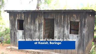 Man kills wife and hides body in house at Kasisit, Baringo