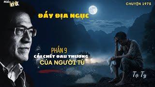 Đáy Địa Ngục - Phần 9 - Cái Chết Đau Thương Của Người Bạn Tù | Miền Ký Ức