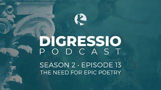 Digressio Podcast: Ep 13 - The Need for Epic Poetry, with Joe Carlson and Daniel Foucachon