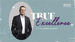 True Excellence with Ps. Jeffrey Rachmat