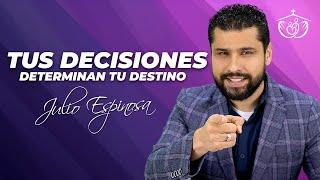 MI IGLESIA EN CASA | TUS DECISIONES DETERMINAN TU DESTINO | JULIO ESPINOSA