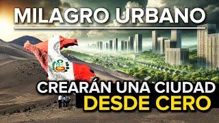 Perú  prepara tierras ÁRIDAS para construir la ciudad más verde y planificada posible