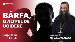  LIVE: „Bârfa, o altfel de ucidere” - Părintele Nicolae TĂNASE #RaspunsuriPeCale