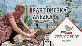 Part dneška: Anežka Matoušková - Zpěvy z půdy #138