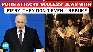 Watch Putin’s Harsh Attack on Jews | Russian Prez Blames ‘Godless’ Jews for Orthodox Church Attacks