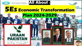 All About : 5Es Economic Transformation Plan 2024-2029 URAAN Pakistan