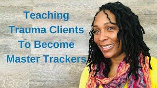 Teaching Trauma Clients To Become Master Trackers