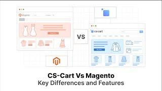 CS-Cart Vs. Magento: Key Differences and Features