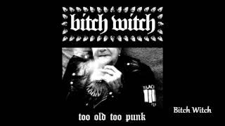 Bitch Witch - Too Old Too Punk (Darkthrone's Punks)