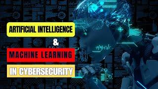 The Future of Security  Artificial Intelligence and Machine Learning in Cybersecurity