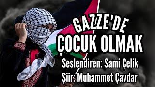 GAZZE'DE ÇOCUK OLMAK - Seslendiren: Sami Çelik - Şiir: Muhammet Çavdar - Müzik: Mustafa Kabak