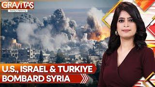 US., Israel, Turkey, Bomb Syria From Three Sides | GRAVITAS | WION