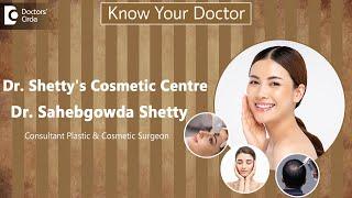 Dr.Shetty's Cosmetic Centre, Rajaji Nagar,Bangalore|Dr.Sahebgowda Shetty|Plastic & Cosmetic Surgeon