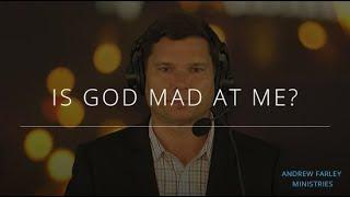 Is God Mad at Me? | Andrew Farley