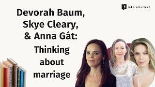 Devorah Baum, Skye Cleary, & Anna Gát: Thinking about marriage