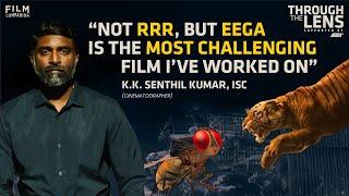 K.K. Senthil Kumar Interview | Cinematographer - Baahubali, Eega, RRR | Through The Lens