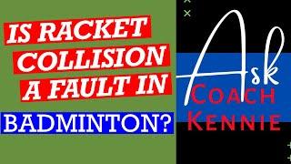 Is it a fault in Badminton when rackets collide? #askcoachkennie #badminton #racketcollision