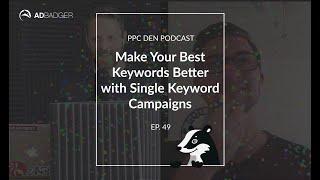 Make Your Best Keywords Better with Single Keyword Campaigns [PPC Den Podcast Ep. 49]