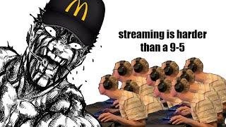 streaming is harder than a 9-5