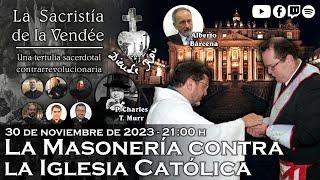 La Masonería contra la Iglesia Católica, con el P. Murr - La Sacristía de La Vendée: 30-11-2023