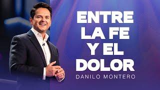 Entre la fe y el dolor - Danilo Montero | Prédicas Cristianas 2024