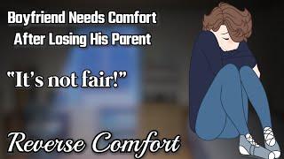 Boyfriend Needs Comfort After Losing His Parent [M4F] [Yelling] [Reverse Comfort]