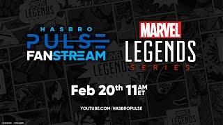 Marvel Legends Fanstream | February 2025 | Hasbro Pulse